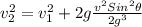 v^{2}_{2}=v^{2}_{1}+2g\frac{v^{2}Sin^{2}\theta }{2g^{3}}