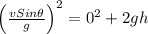 \left ( \frac{vSin\theta }{g} \right )^{2}=0^{2}+2gh