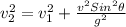v^{2}_{2}=v^{2}_{1}+\frac{v^{2}Sin^{2}\theta }{g^{2}}