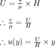 U=\frac{\tau }{\mu }\times H\\\\\therefore \frac{\tau }{\mu }=\frac{U}{H}\\\\\therefore u(y)=\frac{U}{H}\times y