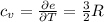 c_v=\frac{\partial e}{\partial T}=\frac{3}{2}R