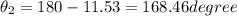 \theta_2 = 180 - 11.53 = 168.46 degree