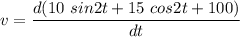 v=\dfrac{d(10\ sin2t+15\ cos2t+100)}{dt}