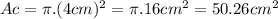 Ac = \pi . (4 cm)^{2} = \pi . 16cm^{2} = 50.26cm^{2}