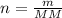 n = \frac{m}{MM}