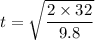 t=\sqrt{\dfrac{2\times 32}{9.8}}