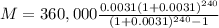 M= 360,000\frac{0.0031(1+0.0031)^{240} }{(1+0.0031)^{240} -1}
