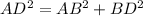 AD^{2}=AB^{2}+BD^{2}