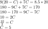 9(20 - C) + 7C = 8.5 * 20\\180 - 9C + 7C = 170\\180 - 170 = 9C - 7C\\10 = 2C\\\frac{10}{2}=C\\C = 5