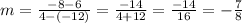 m = \frac {-8-6} {4 - (- 12)} = \frac {-14} {4 + 12} = \frac {-14} {16} = - \frac {7} {8}