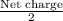 \frac{\textup{Net charge}}{\textup{2}}