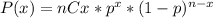 P(x) = nCx*p^{x} *(1-p)^{n-x}