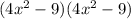 (4x^2-9)(4x^2-9)