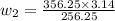 w_2=\frac{356.25\times3.14}{256.25}