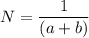 N=\dfrac{1}{(a+b)}