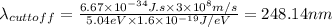 \lambda_{cuttoff}= \frac{6.67\times 10^{-34} J.s\times 3\times 10^{8}m/s}{5.04 eV\times 1.6\times 10^{-19}J/eV }=248.14 nm