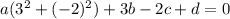 a(3^{2} + (-2)^2) + 3b - 2c + d = 0