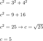 c^2=3^2+4^2\\\\c^2=9+16\\\\c^2=25\to c=\sqrt{25}\\\\c=5