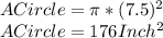 A Circle = \pi *(7.5)^{2} \\A Circle = 176 Inch^{2}