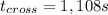 t_{cross} = 1,108 s