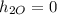 h_{2O} = 0