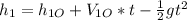 h_{1} = h_{1O} + V_{1O} *t - \frac{1}{2} gt^{2}