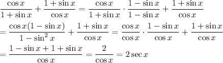 \dfrac{\cos{x}}{1+\sin{x}}+\dfrac{1+\sin{x}}{\cos{x}}=\dfrac{\cos{x}}{1+\sin{x}}\cdot\dfrac{1-\sin{x}}{1-\sin{x}}+\dfrac{1+\sin{x}}{\cos{x}}\\\\=\dfrac{\cos{x}(1-\sin{x})}{1-\sin^2{x}}+\dfrac{1+\sin{x}}{\cos{x}}=\dfrac{\cos{x}}{\cos{x}}\cdot\dfrac{1-\sin{x}}{\cos{x}}+\dfrac{1+\sin{x}}{\cos{x}}\\\\=\dfrac{1-\sin{x}+1+\sin{x}}{\cos{x}}=\dfrac{2}{\cos{x}}=2\sec{x}