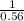 \frac{1}{0.56}