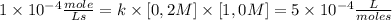 1 \times 10^{-4}\frac{mole}{Ls}=k \times [0,2M] \times [1,0M]  =5 \times 10^{-4}\frac{L}{mole s}
