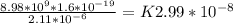 \frac{8.98*10^9 *1.6*10^{-19}}{2.11*10^{-6}} = K 2.99*10^{-8}