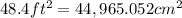 48.4 ft^2=44,965.052 cm^2