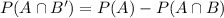 P(A\cap B')=P(A)-P(A\cap B)