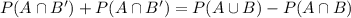 P(A\cap B')+P(A\cap B')=P(A\cup B)-P(A\cap B)