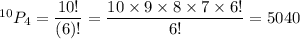 ^{10}P_4=\dfrac{10!}{(6)!}=\dfrac{10\times9\times8\times7\times6!}{6!}=5040