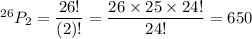 ^{26}P_2=\dfrac{26!}{(2)!}=\dfrac{26\times25\times24!}{24!}=650