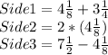 Side1 =  4\frac{1}{8}+ 3\frac{1}{4}\\Side2 = 2*(4\frac{1}{8})\\Side3 = 7\frac{1}{2}-4\frac{1}{8}