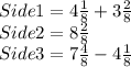 Side1 =  4\frac{1}{8}+ 3\frac{2}{8}\\Side2 = 8\frac{2}{8}\\Side3 = 7\frac{4}{8}-4\frac{1}{8}