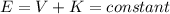 E=V+K=constant