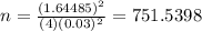 n=\frac{(1.64485)^2}{(4)(0.03)^2} = 751.5398