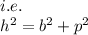 i.e. \\  {h}^{2}  =  {b}^{2}  +  {p}^{2}