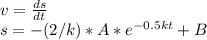 v=\frac{ds}{dt} \\s=- (2/k)*A*e^{-0.5kt}+B