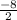 \frac{-8}{2}