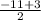 \frac{-11+3}{2}