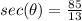 sec(\theta)=\frac{85}{13}