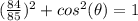 (\frac{84}{85})^2+cos^2(\theta)=1