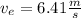 v_{e}=6.41\frac{m}{s}