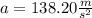 a=138.20\frac{m}{s^{2} }