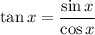 \displaystyle \tan{x} = \frac{\sin{x}}{\cos{x}}