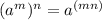 (a^m)^n=a^{(mn)}