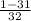 \frac{1-31}{32}